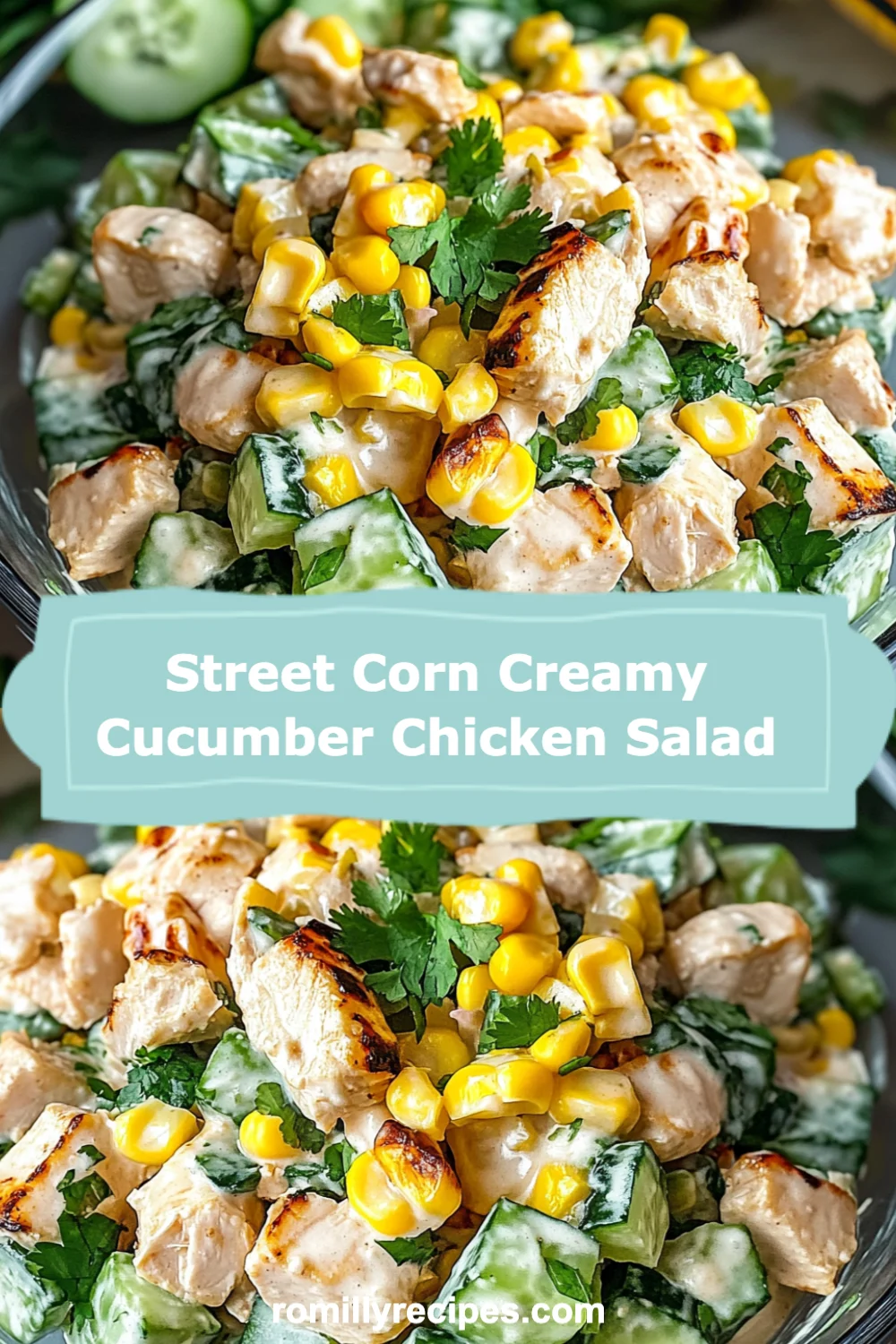 Street Corn Creamy Cucumber Chicken Salad Recipe